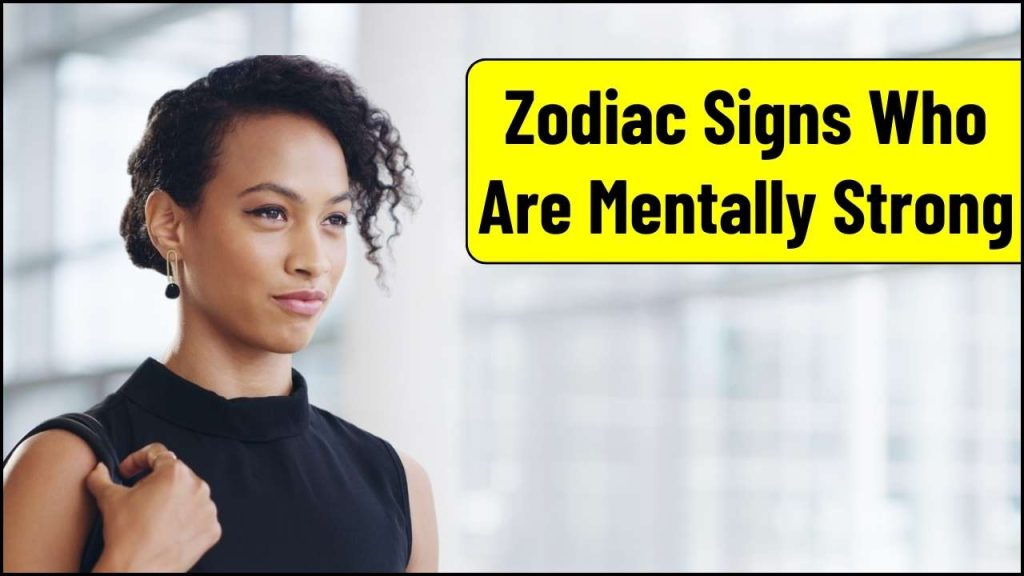 Zodiac Signs who Are Mentally Strong